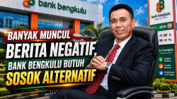 Banyak Muncul Berita Negatif, Bank Bengkulu Butuh Sosok Alternatif